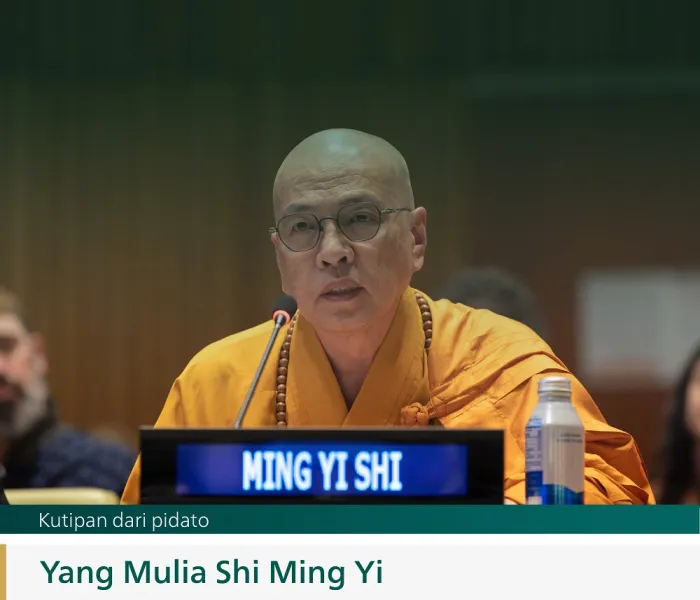 Kutipan dari pidato Yang Mulia Shi Ming Yi, Kepala Biara Foo Hai Chan, pada peluncuran inisiatif "Membangun Jembatan Pemahaman & Perdamaian antara Timur & Barat", dari Markas Besar PBB di New York: