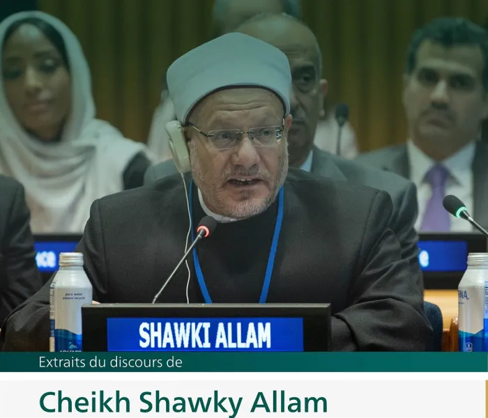Extraits du discours de Cheikh Shawki Allam, lors du lancement de l'initiative de la Ligue islamique mondiale pour "construire des ponts de compréhension et de paix entre l'Orient et l'Occident " depuis le siège des Nations Unies à New York :