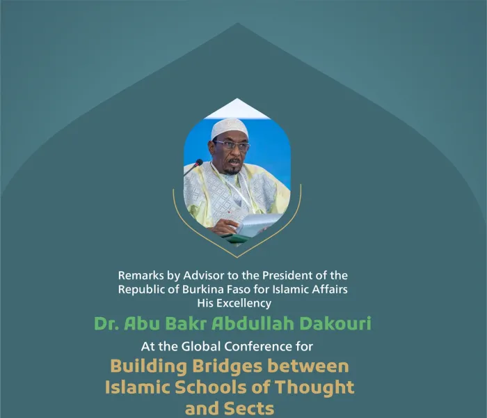 "Loyalty to sects and personal interests.”! Remarks by His Excellency Dr. Abu Bakr ‎Abdullah Dakouri, Advisor to the President of the ‎Republic of Burkina ‎Faso for Islamic Affairs at the Global Conference for Building Bridges between Islamic Schools of Thought and Sects.