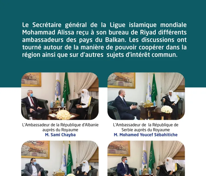 Le Secrétaire général de la Ligue Islamique Mondiale Mohammad Alissa reçoit différents ambassadeurs des pays du Balkan.