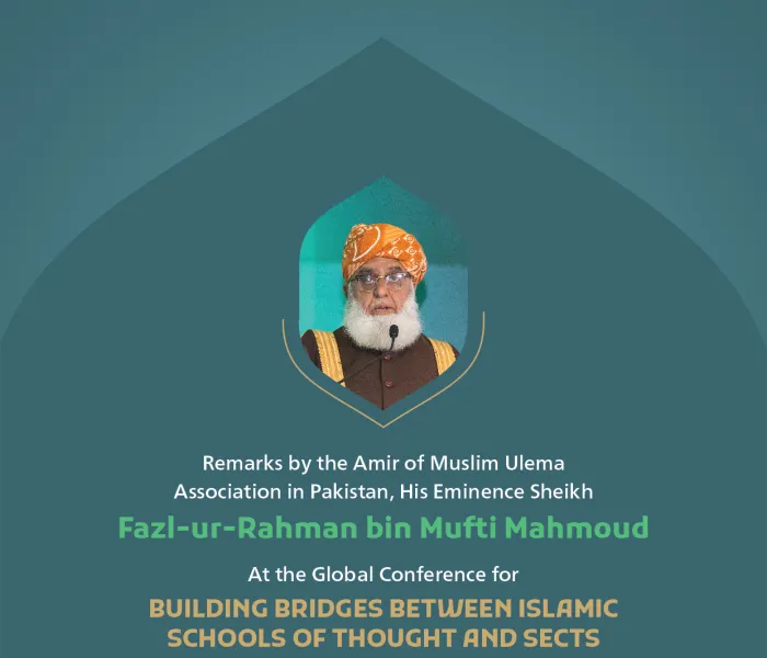 ”Unifying attitudes and thoughts” Remarks by His Eminence Sheikh Fazl-ur-Rahman ‎bin Mufti Mahmoud, the Amir of Muslim Ulema Association in Pakistan at the Global Conference for Building Bridges between Islamic Schools of Thought and Sects.