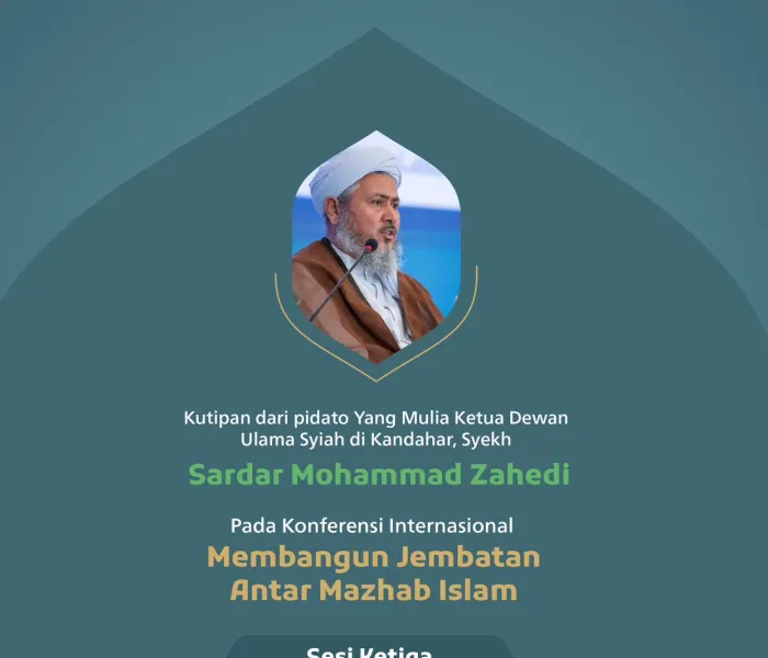 Kutipan dari pidato Yang Mulia Ketua Dewan Ulama Syiah di Kandahar, Syekh Sardar Mohammad Zahedi, pada konferensi internasional: “Membangun Jembatan Antar Mazhab Islam.”
