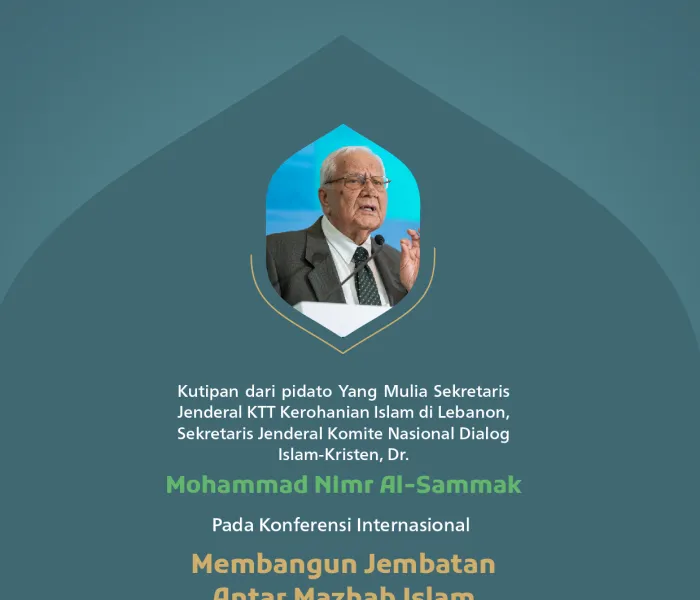 Kutipan dari pidato Yang Mulia Sekretaris Jenderal KTT Kerohanian Islam di Lebanon, Sekretaris Jenderal Komite Nasional Dialog Islam-Kristen, Dr. Mohammad Nimr Al-Sammak