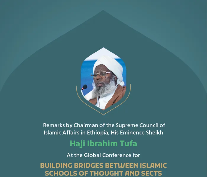 “The Rope of Allah Almighty.” Remarks by His Eminence Sheikh Haji Ibrahim Tufa, Chairman of the Supreme Council of Islamic Affairs in Ethiopia at the Global Conference for Building Bridges between Islamic Schools of Thought and Sects.