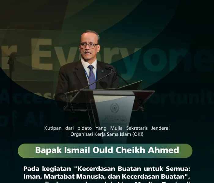 Kutipan dari pidato Yang Mulia Sekretaris Jenderal Organisasi Kerja Sama Islam (OKI), Bapak Ismail Ould Cheikh Ahmed, pada kegiatan Liga Muslim Dunia bertajuk: "Kecerdasan Buatan untuk Semua dengan Beragam Dimensinya"