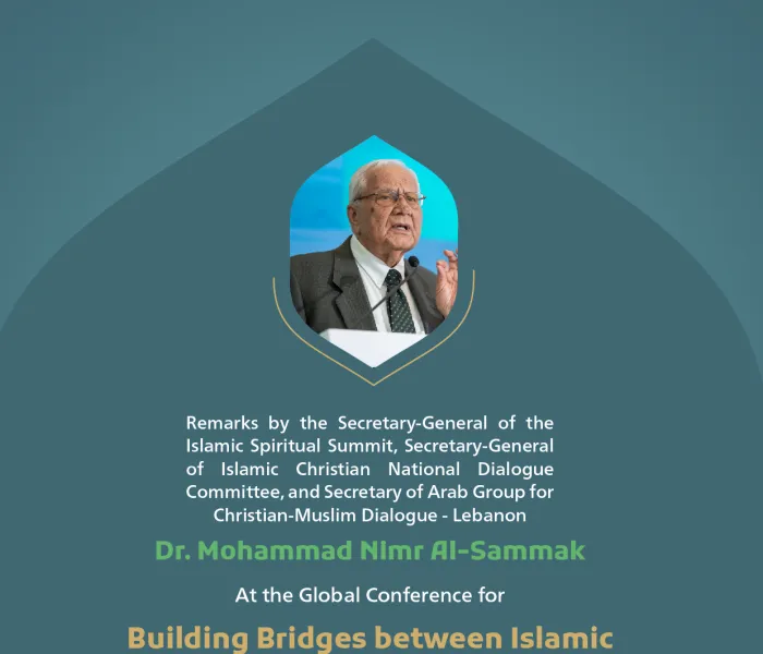 Remarks by His Excellency Dr. Mohammad Nimr Al-Sammak, the Secretary-General of the Islamic Spiritual Summit and Secretary-General of Islamic Christian National Dialogue Committee, at the Global Conference for Building Bridges between Islamic Schools of Thought and Sects
