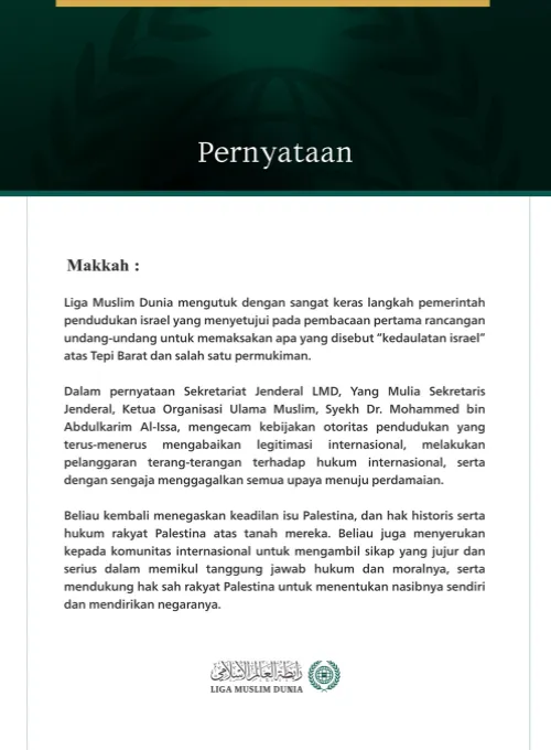 Liga Muslim Dunia mengutuk dengan sangat keras langkah pemerintah pendudukan israel yang menyetujui pada pembacaan pertama rancangan undang-undang untuk memaksakan apa yang disebut “kedaulatan israel” atas Tepi Barat dan salah satu permukiman.