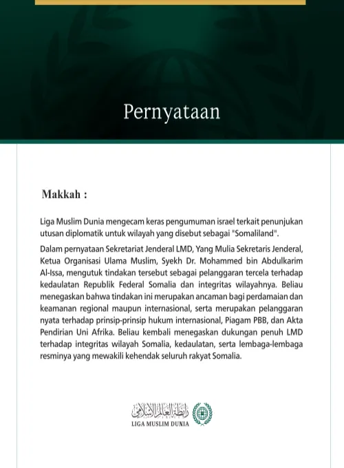 Makkah: Liga Muslim Dunia mengecam keras pengumuman israel terkait penunjukan utusan diplomatik untuk wilayah yang disebut sebagai "Somaliland".  Dalam pernyataan Sekretariat Jenderal LMD, Yang Mulia Sekretaris Jenderal, Ketua Organisasi Ulama Muslim, Syekh Dr. Mohammed bin Abdulkarim Al-Issa, mengutuk tindakan tersebut sebagai pelanggaran tercela terhadap kedaulatan Republik Federal Somalia dan integritas wilayahnya. Beliau menegaskan bahwa tindakan ini merupakan ancaman bagi perdamaian dan keamanan region