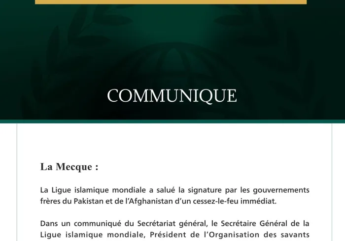 La Ligue islamique mondiale salue la signature par le Pakistan et l’Afghanistan d’un cessez-le-feu immédiat.