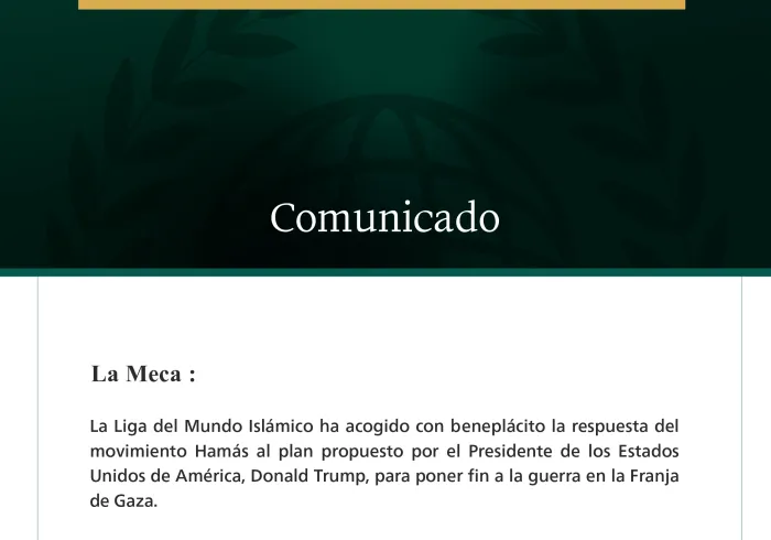 La Liga del Mundo Islámico acoge con beneplácito la respuesta del movimiento Hamás al plan del Presidente estadounidense destinado a poner fin a la guerra en la Franja de Gaza.