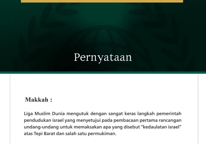 Liga Muslim Dunia mengutuk dengan sangat keras langkah pemerintah pendudukan israel yang menyetujui pada pembacaan pertama rancangan undang-undang untuk memaksakan apa yang disebut “kedaulatan israel” atas Tepi Barat dan salah satu permukiman.
