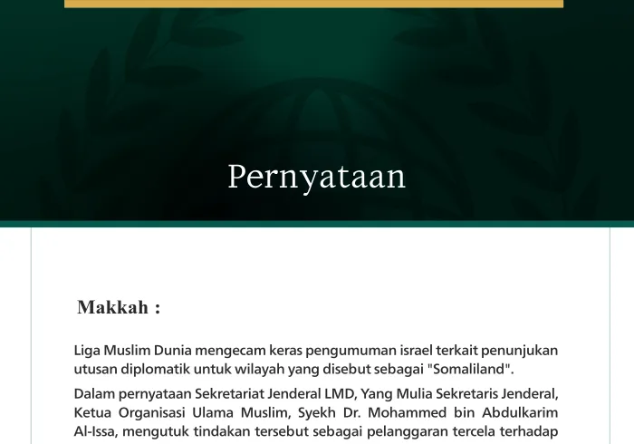 Makkah: Liga Muslim Dunia mengecam keras pengumuman israel terkait penunjukan utusan diplomatik untuk wilayah yang disebut sebagai "Somaliland".  Dalam pernyataan Sekretariat Jenderal LMD, Yang Mulia Sekretaris Jenderal, Ketua Organisasi Ulama Muslim, Syekh Dr. Mohammed bin Abdulkarim Al-Issa, mengutuk tindakan tersebut sebagai pelanggaran tercela terhadap kedaulatan Republik Federal Somalia dan integritas wilayahnya. Beliau menegaskan bahwa tindakan ini merupakan ancaman bagi perdamaian dan keamanan region