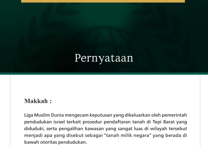 Liga Muslim Dunia mengecam keputusan yang dikeluarkan oleh pemerintah pendudukan israel terkait prosedur pendaftaran tanah di Tepi Barat yang diduduki