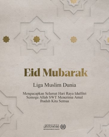 Liga Muslim Dunia mengucapkan Selamat Hari Raya Idulfitri kepada seluruh umat Islam. Semoga Allah SWT menerima amal ibadah kita semua.